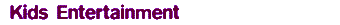 Kids Entertainment