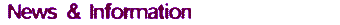 News and
                  Information