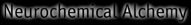 [Neurochemical Alchemy]