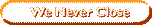 We Never Close