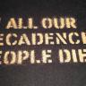 In All Our Decadence People Die